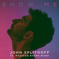 John Splithoff, Show Me (feat. Madison Ryann Ward)