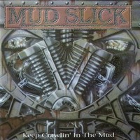 Mud Slick, Keep Crawlin' In The Mud