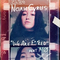Noah Cyrus, We Are F**ked (feat. MO)