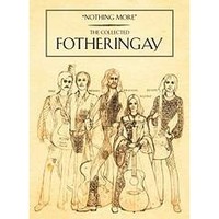 Fotheringay, Nothing More: The Collected Fotheringay