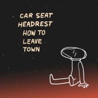 Car Seat Headrest, How To Leave Town