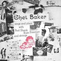 Chet Baker, Sings and Plays With Bud Shank, Russ Freeman and Strings