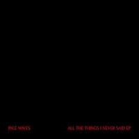 Pale Waves, All The Things I Never Said