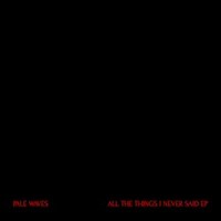 Pale Waves, All The Things I Never Said