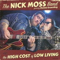 The Nick Moss Band, The High Cost Of Low Living (feat. Dennis Gruenling)