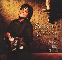 Shirley Caesar, I Know The Truth