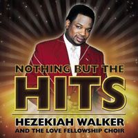 Hezekiah Walker & The Love Fellowship Choir, Nothing But The Hits