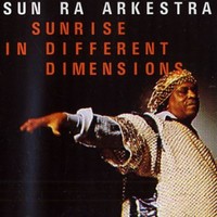 Sun Ra Arkestra, Sunrise in Different Dimensions