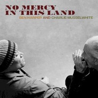 Ben Harper & Charlie Musselwhite, No Mercy in This Land