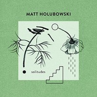 Matt Holubowski, Solitudes