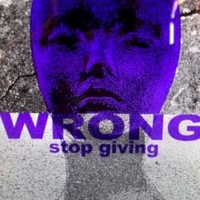 Wrong, Stop Giving