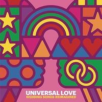 Various Artists, Universal Love - Wedding Songs Reimagined