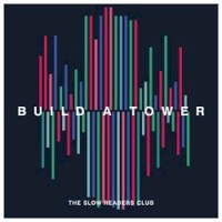 The Slow Readers Club, Build A Tower