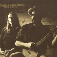Pharis & Jason Romero, A Passing Glimpse