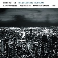 Chris Potter, The Dreamer Is The Dream (with David Virelles, Joe Martin, Marcus Gilmore)