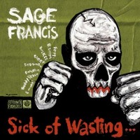 Sage Francis, Sick of Wasting...