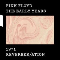 Pink Floyd, The Early Years 1971 Reverber/ation
