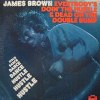 James Brown, Everybody's Doin' the Hustle & Dead on the Double Bump