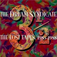 The Dream Syndicate, 3 1/2: The Lost Tapes 1985-1988