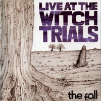 The Fall, Live at the Witch Trials