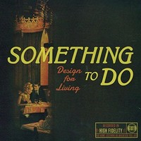 Something to Do, Design for Living