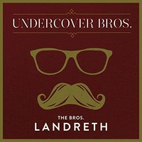 The Bros. Landreth, Undercover Bros.