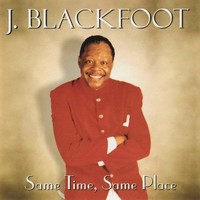 J. Blackfoot, Same Time, Same Place