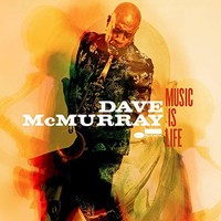 Dave McMurray, Music Is Life