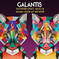 Galantis, Satisfied (feat. MAX) & Mama Look At Me Now