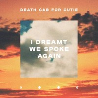 Death Cab for Cutie, I Dreamt We Spoke Again