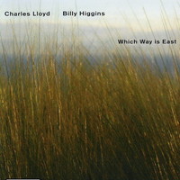 Charles Lloyd & Billy Higgins, Which Way Is East