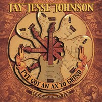 Jay Jesse Johnson, I've Got An Ax To Grind