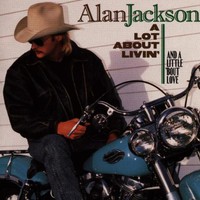 Alan Jackson, A Lot About Livin' (And a Little 'bout Love)