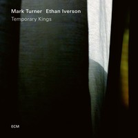Mark Turner & Ethan Iverson, Temporary Kings