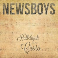 Newsboys, Hallelujah For the Cross