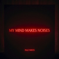 Pale Waves, My Mind Makes Noises