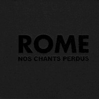 Rome, Nos Chants Perdus