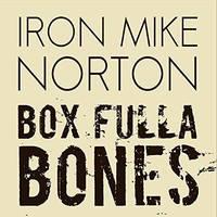 Iron Mike Norton, Box Fulla Bones