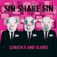 Sin Shake Sin, Lunatics And Slaves