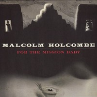 Malcolm Holcombe, For The Mission Baby