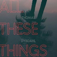 Thomas Dybdahl, All These Things