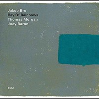 Jakob Bro, Bay of Rainbows (with Thomas Morgan & Joey Baron)
