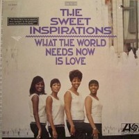 The Sweet Inspirations, What the World Needs Now Is Love