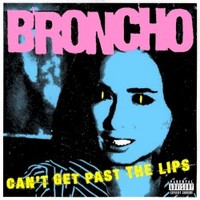 Broncho, Can't Get Past the Lips