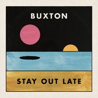 Buxton, Stay Out Late