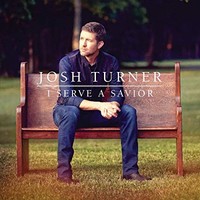 Josh Turner, I Serve A Savior