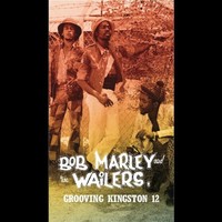 Bob Marley & The Wailers, Grooving Kingston 12