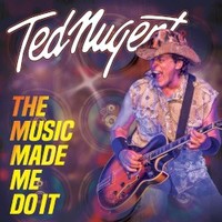 Ted Nugent, The Music Made Me Do It