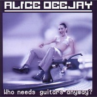 Alice DeeJay, Who Needs Guitars Anyway?