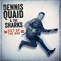 Dennis Quaid & The Sharks, Out Of The Box